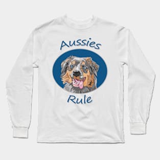 Aussies Rule! Especially for Australian Shepherd Lovers! Long Sleeve T-Shirt